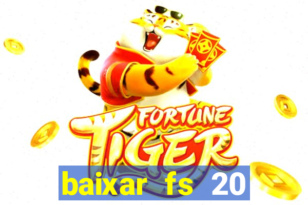baixar fs 20 dinheiro infinito ios